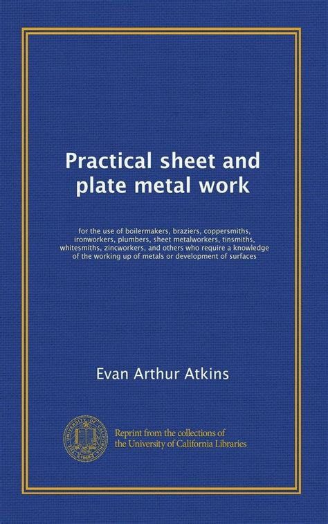 practical sheet and plate metal work|Practical sheet and plate metal work : for the use of boilermakers .